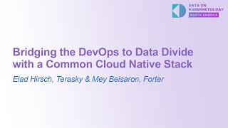Bridging the DevOps to Data Divide with a Common Cloud Native Stack - Elad Hirsch & Mey Beisaron