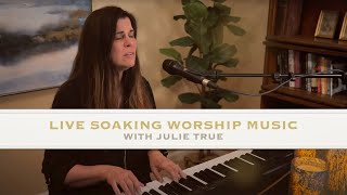 Live Soaking Worship Music - Julie True // Session 01