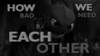 HTTYD | How Bad We Need Each Other