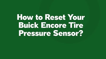 How to Reset Your Buick Encore Tire Pressure Sensor?