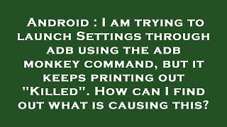 Android : I am trying to launch Settings through adb using the adb monkey command, but it keeps prin