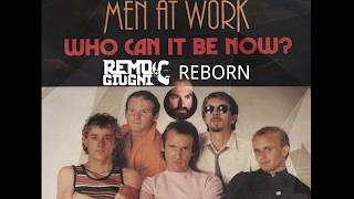 WHO CAN IT BE NOW - REMIX  - MAN AT WORK (REMO GIUGNI REBORN MIX )