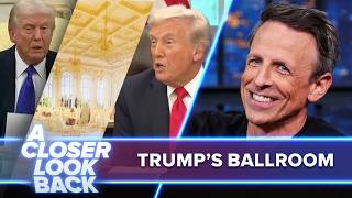 A Closer Look Back: Trump's Ballroom Obsession