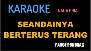 SEANDAINYA BERTERUS TERANG-Pance Pondaag-Nada Pria-KARAOKE