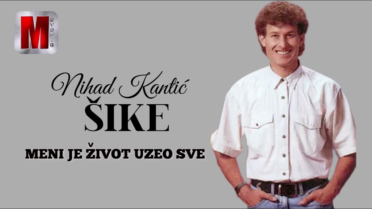 Nihad Kantić - Šike - Meni je život uzeo sve ( Audio 1995 )