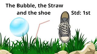 The Bubble, the straw and the Shoe| Std  1st | Marigold Book| NCERT Portion