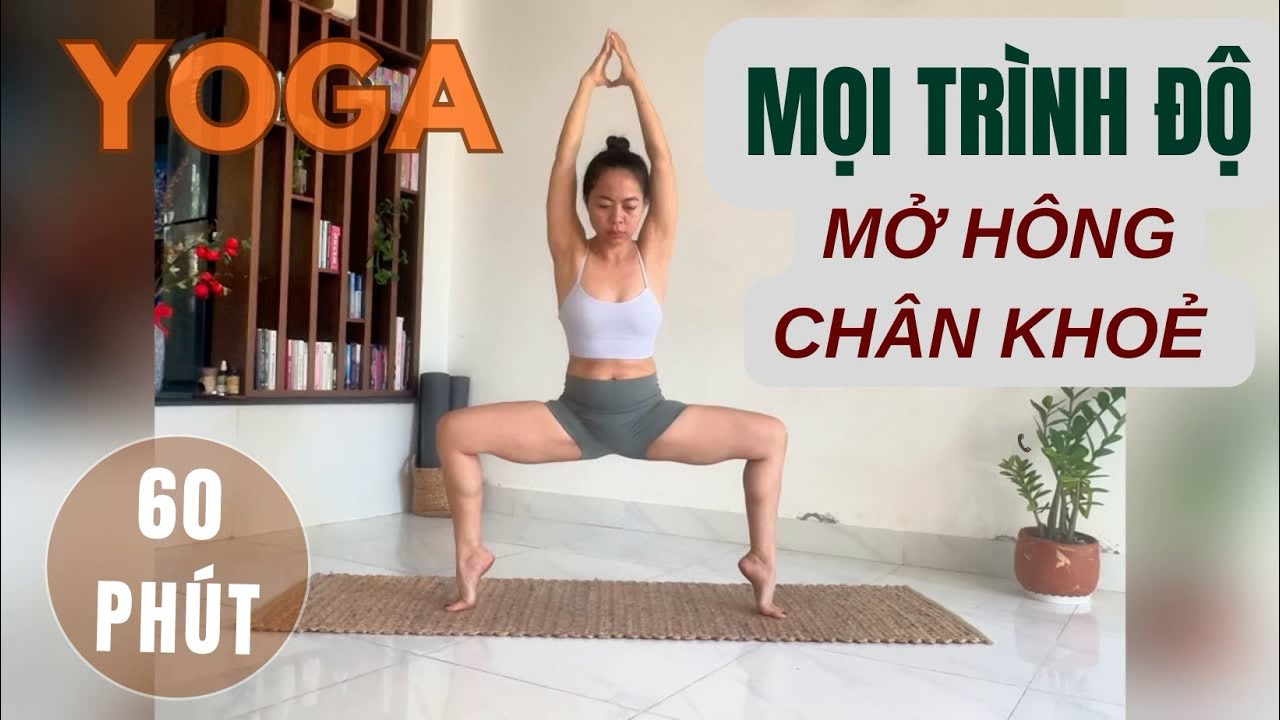 60 PHÚT YOGA MỌI TRÌNH ĐỘ | MỞ HÔNG - ￼ CHẮC KHỎE ĐÔI CHÂN 
