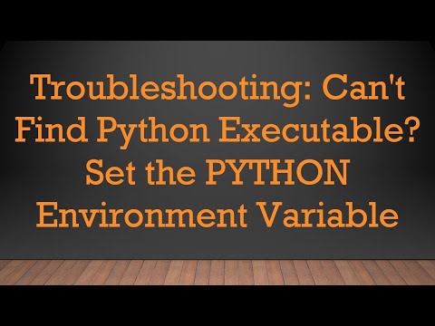 Troubleshooting: Can't Find Python Executable? Set the PYTHON Environment Variable
