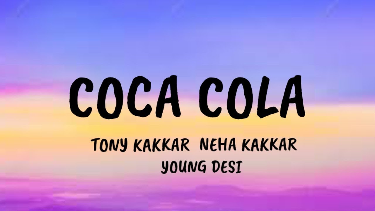 Coca Cola   Lyrics Tony Kakkar Neha Kakkar
