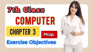 7th Class Computer Science 🖥 ||Chapter#3||Exercise Objectives MCqs ||