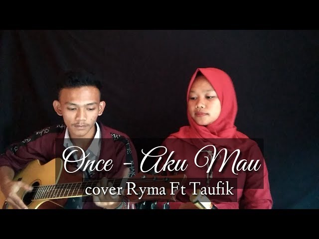 Once - Aku Mau |cover Ai Rima Rismawati Ft Taufik class=