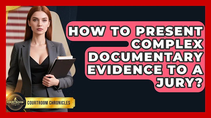 How To Present Complex Documentary Evidence To A Jury? - Courtroom Chronicles
