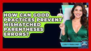 How Can Good Practices Prevent Mismatched Parentheses Errors? - Learn To Troubleshoot
