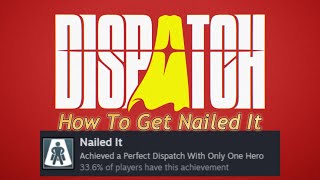 Dispatch - How To Get The Nailed It Achievement - Achieved a Perfect Dispatch With Only One Hero