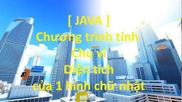 [Java] Tính Chu vi và Diện tích Hình chữ nhật với ngôn ngữ Java [NCC]