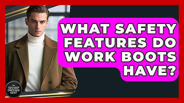 What Safety Features Do Work Boots Have? - The Sharp Dressed Gent