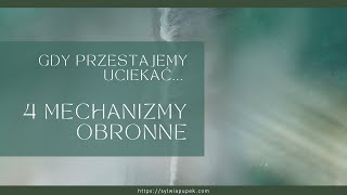 Gdy przestajemy uciekać O 4 mechanizmach ochronno- obronnych umysłu