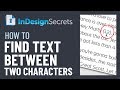 InDesign How-To: Find Text Between Two Characters (Video Tutorial)