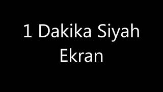 1 Dakika Siyah Ekran