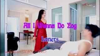 All I Wanna Do Yog By Loners 1999