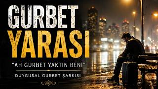 Gurbet Yarasi - Ah Gurbet Yaktın Beni Duygusal Gurbet Şarkısı, 2026
