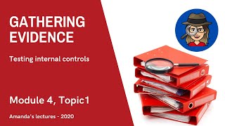 2020 lectures - Module 4 Topic 1 - Gathering evidence on internal controls by AmandaLovesToAudit 19,572 views 3 years ago 1 hour, 15 minutes