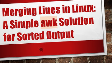 Merging Lines in Linux: A Simple awk Solution for Sorted Output