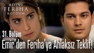 Emir'in Feriha'ya ahlaksız teklifi - Adını Feriha Koydum 31. Bölüm