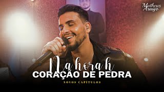 Matheus Araújo - Na Hora H, Coração de Pedra (Vídeo Oficial) | #NovosCapitulos