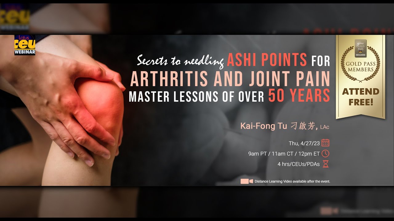 Ashi Points for Arthritis and Joint Pain: Master Lessons of Over 50 Years | Acupuncture CEUs