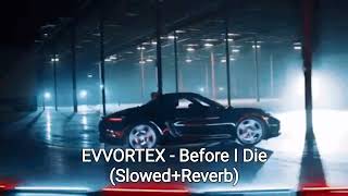 EVVORTEX - Before I Die (Slowed+Reverb)