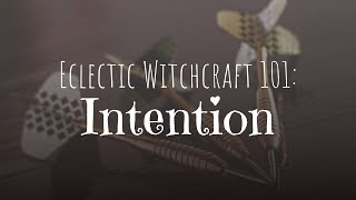 Intention | Eclectic Witchcraft 101