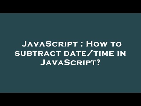 JavaScript : How to subtract date/time in JavaScript?
