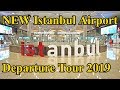 NEW Istanbul Airport Departure 2019 Tour Complete