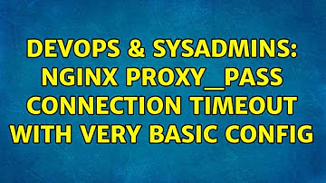 DevOps & SysAdmins: Nginx proxy_pass connection timeout with very basic config