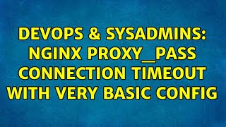 Famous DevOps & SysAdmins: Nginx proxy_pass connection timeout with very basic config Profile