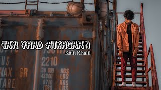 Kaifi Khalil - Tayi Yaad Atkagaa'n  [ ] TIKTOK KI DUNIYA