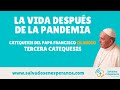 LA VIDA DESPUÉS DE LA PANDEMIA - AUDIO -TERCERA CATEQUESIS -CATEQUESIS DEL PAPA FRANCISCO