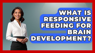 What Is Responsive Feeding For Brain Development? - Brain Development Hub