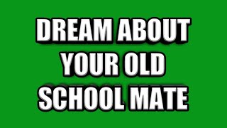 Biblical meaning of old school mate in the dream