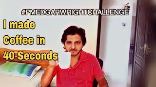 How I made coffee in 40 seconds #PMEDGARWRIGHTCHALLENGE