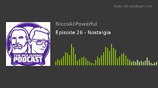 Episode 26 - Nostalgia