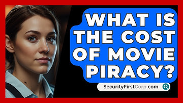 What Is The Cost Of Movie Piracy? - SecurityFirstCorp.com