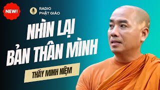 Sư Minh Niệm - Thường Xuyên NHÌN LẠI CHÍNH MÌNH Liệu Có Đúng Không? | Radio Phật Giáo