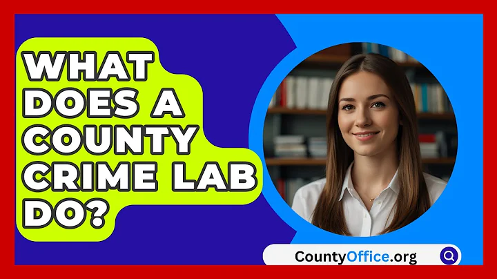 What Does A County Crime Lab Do? - CountyOffice.org