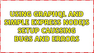 Using graphql and simple express nodejs setup caussing bugs and errors Wealth