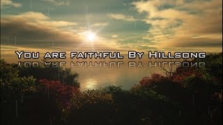 You are faithful By Hillsong