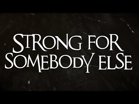 Strong For Somebody Else