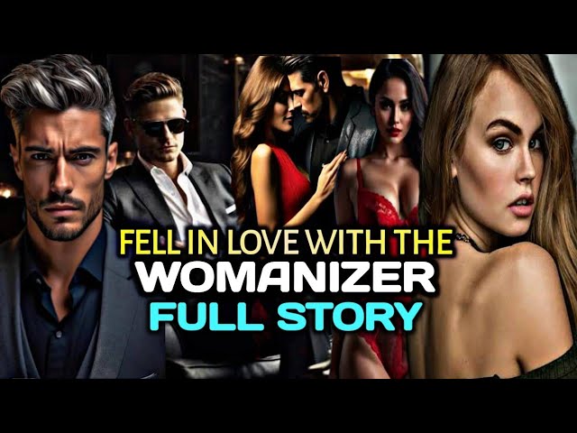 FULL STORY UNCUT: FELL IN LOVE WITH THE WOMANIZER class=