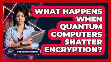 What Happens When Quantum Computers Shatter Encryption? - Emerging Tech Insider